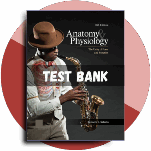 Test bank For Anatomy and Physiology The Unity of Form and Function, 10th Edition (Saladin, 2021)