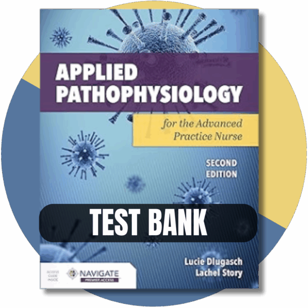 Test Bank For Applied Pathophysiology for the Advanced Practice Nurse 2nd Edition (Dlugasch, 2023)