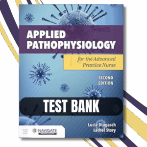 Test Bank - Applied Pathophysiology for the Advanced Practice Nurse 2nd Edition By (Dlugasch, 2023)