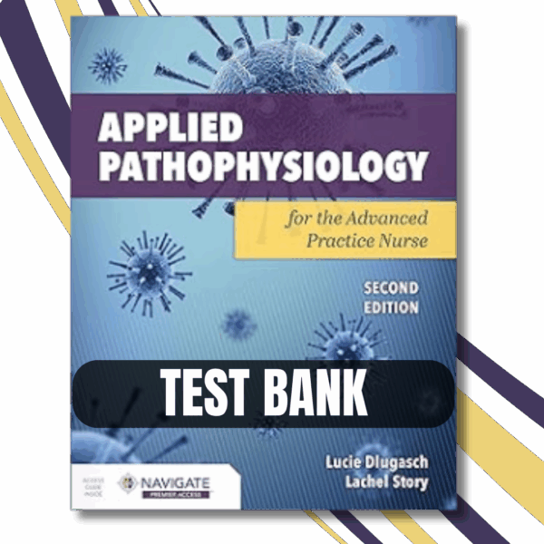Test Bank - Applied Pathophysiology for the Advanced Practice Nurse 2nd Edition By (Dlugasch, 2023)