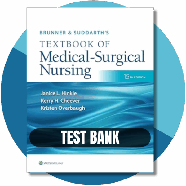 Test Bank For Brunner and Suddarth's Textbook of Medical-Surgical Nursing, 15th Edition, (Hinkle, 2023)