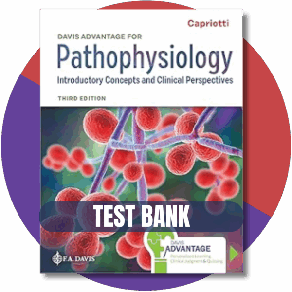 Test Bank For Davis Advantage for Pathophysiology: Introductory Concepts and Clinical Perspectives 3rd Edition, (Capriotti, 2024)
