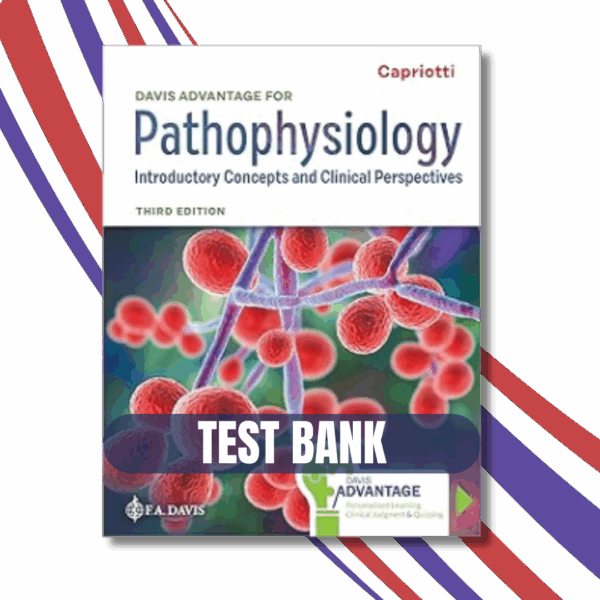 Test Bank - Davis Advantage for Pathophysiology: Introductory Concepts and Clinical Perspectives 3rd Edition, (Capriotti, 2024)