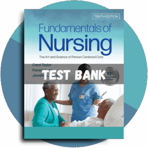 Test Bank For Fundamentals of Nursing The Art and Science of Person-Centered Care, 10th Edition (Carol R Taylor, 2023)