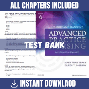 Test Bank - Hamric & Hanson's Advanced Practice Nursing: An Integrative Approach, 6th Edition (Mary Fran Tracy, Eileen T. O'Grady, 2018)