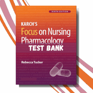 Test Bank for Karch's Focus on Nursing Pharmacology, 9th Edition (By Tucker)
