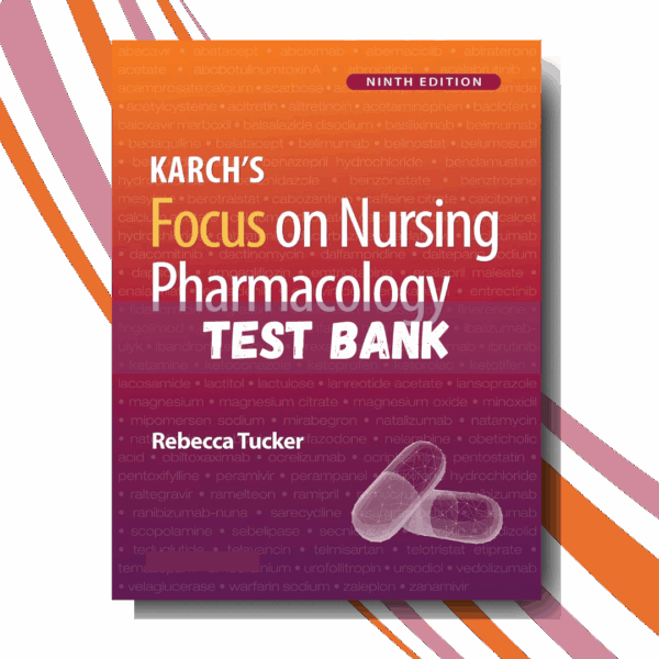 Test Bank for Karch's Focus on Nursing Pharmacology, 9th Edition (By Tucker)