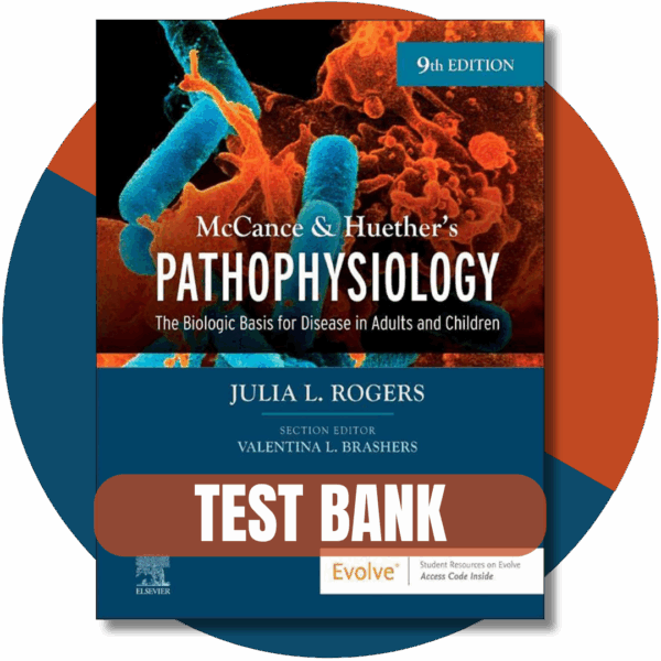 Test bank For McCance & Huether’s Pathophysiology, 9th Edition (Rogers, 2023)