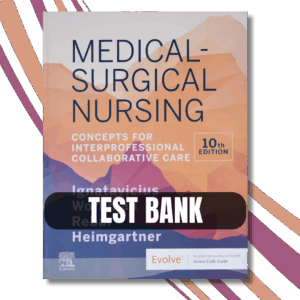 Test Bank – Medical-Surgical Nursing Concepts for Inter professional Collaborative Care, 10th Edition By (Donna Ignatavicius, 2020)