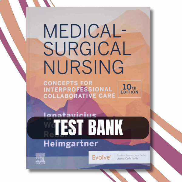 Test Bank - Medical-Surgical Nursing Concepts for Inter professional Collaborative Care, 10th Edition By (Donna Ignatavicius, 2020)