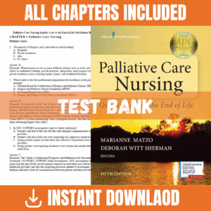 Test Bank - Palliative Care Nursing: Quality Care to the End of Life, 5th Edition (Betty R. Ferrell, Nessa Coyle, 2020)
