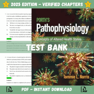 Test Bank - Porth's Pathophysiology Concepts of Altered Health States 11th Edition (Norris, 2024)