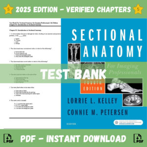 Test Bank - Sectional Anatomy For Imaging Professionals, 4th Edition (Lorrie L. Kelley ,2019)