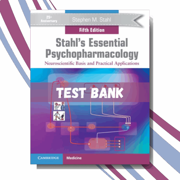 Test bank for Stahl's Essential Psychopharmacology Neuroscientific Basis and Practical Applications 5th Edition (By Stahl)