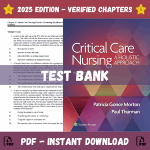Test Bank - Critical Care Nursing- A Holistic Approach, 12th Edition (Morton Fontaine, 2024)