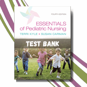Test Bank for Essentials of Pediatric Nursing, 4th Edition (By Kyle)