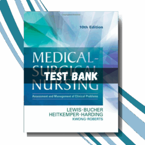 Test bank for Medical-Surgical Nursing Assessment and Management of Clinical Problems 10th Edition ( By Lewis)
