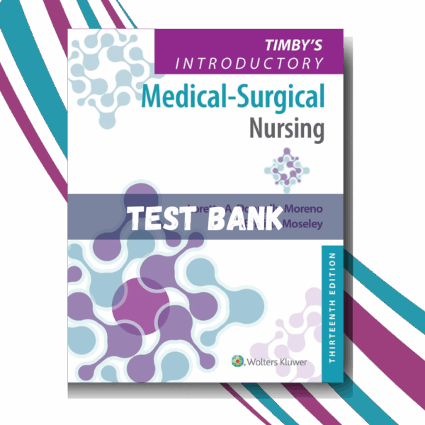 Test bank for Timby's Introductory Medical-Surgical Nursing 13th Edition (Moreno)
