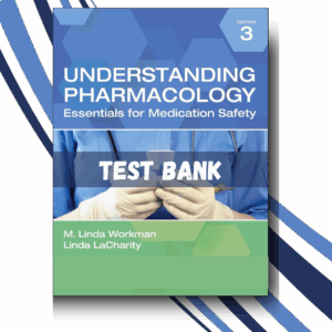 Test bank for Understanding Pharmacology Essentials for Medication Safety 3rd Edition (Workman)