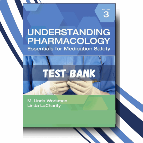 Test bank for Understanding Pharmacology Essentials for Medication Safety 3rd Edition (Workman)