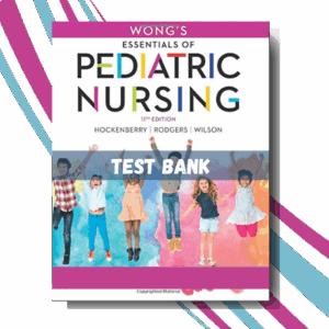 Test Bank For Wong's Essentials of Pediatric Nursing 11th Edition (By Hockenberry)