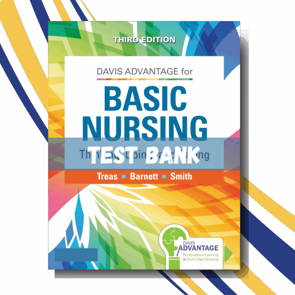 Test bank for Davis Advantage Basic Nursing Thinking, Doing, and Caring 3rd Edition (By Treas)